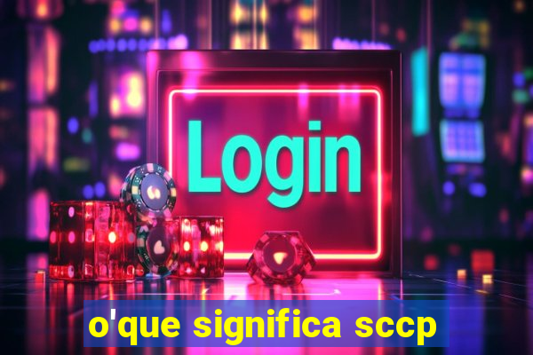 o'que significa sccp